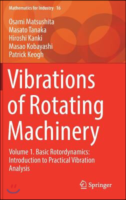 Vibrations of Rotating Machinery: Volume 1. Basic Rotordynamics: Introduction to Practical Vibration Analysis