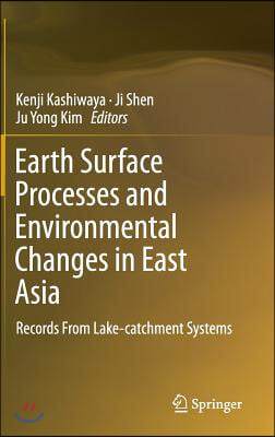 Earth Surface Processes and Environmental Changes in East Asia: Records from Lake-Catchment Systems
