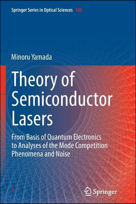 Theory of Semiconductor Lasers: From Basis of Quantum Electronics to Analyses of the Mode Competition Phenomena and Noise