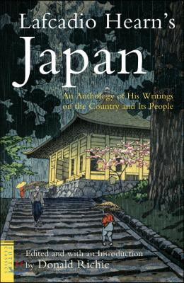 Lafcadio Hearn&#39;s Japan: An Anthology of His Writings on the Country and It&#39;s People