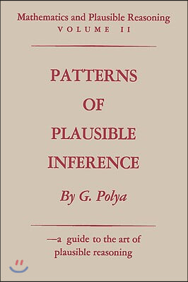 Mathematics and Plausible Reasoning: Volume II Patterns of Plausible Inference