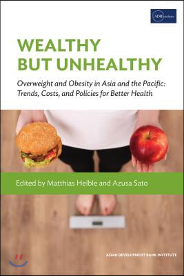 Wealthy But Unhealthy: Overweight and Obesity in Asia and the Pacific: Trends, Costs, and Policies for Better Health