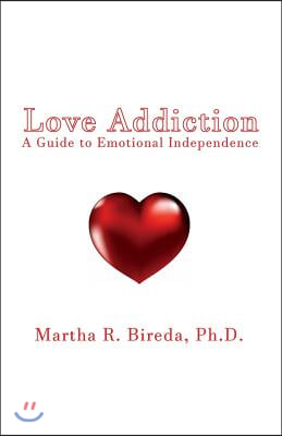 Love Addiction: A Guide to Emotional Independence