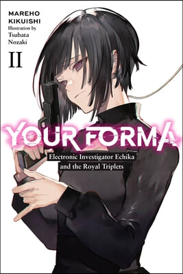 Your Forma, Vol. 2: Electronic Investigator Echika and the Royal Triplets Volume 2