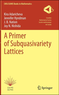 A Primer of Subquasivariety Lattices