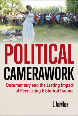 Political Camerawork: Documentary and the Lasting Impact of Reenacting Historical Trauma
