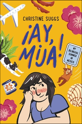 &#161;Ay, Mija! (a Graphic Novel): My Bilingual Summer in Mexico