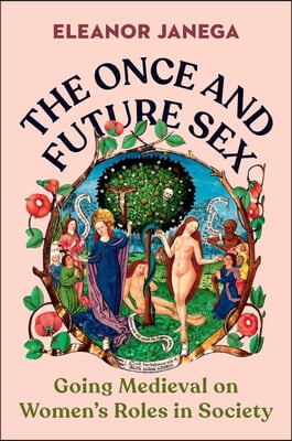 The Once and Future Sex: Going Medieval on Women&#39;s Roles in Society