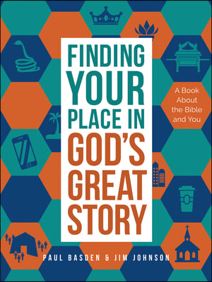 Finding Your Place in God&#39;s Great Story: A Book about the Bible and You