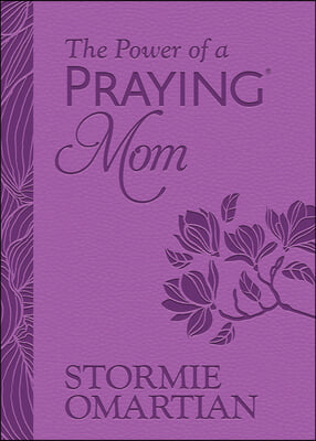 The Power of a Praying Mom: Powerful Prayers for You and Your Children