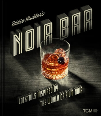 Eddie Muller&#39;s Noir Bar: Cocktails Inspired by the World of Film Noir