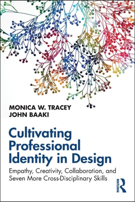 Cultivating Professional Identity in Design: Empathy, Creativity, Collaboration, and Seven More Cross-Disciplinary Skills