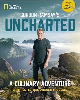 Gordon Ramsay&#39;s Uncharted: A Culinary Adventure with 60 Recipes from Around the Globe