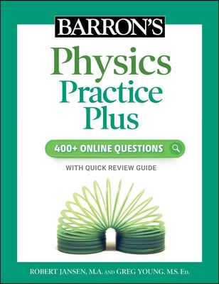 Barron&#39;s Physics Practice Plus: 400+ Online Questions and Quick Study Review