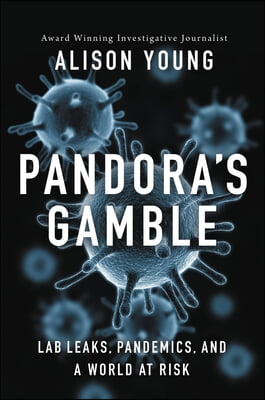 Pandora&#39;s Gamble: Lab Leaks, Pandemics, and a World at Risk