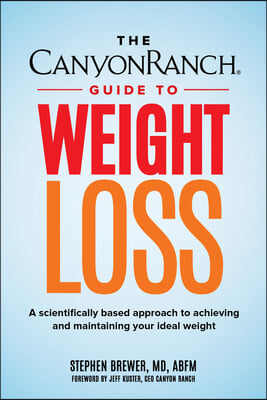 The Canyon Ranch Guide to Weight Loss: A Scientifically Based Approach to Achieving and Maintaining Your Ideal Weight