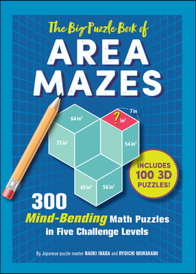 The Big Puzzle Book of Area Mazes: 300 Mind-Bending Math Puzzles in Five Challenge Levels