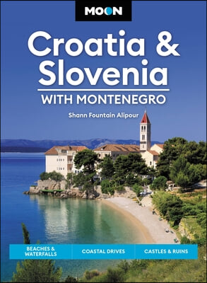 Moon Croatia &amp; Slovenia: With Montenegro: Beaches &amp; Waterfalls, Coastal Drives, Castles &amp; Ruins