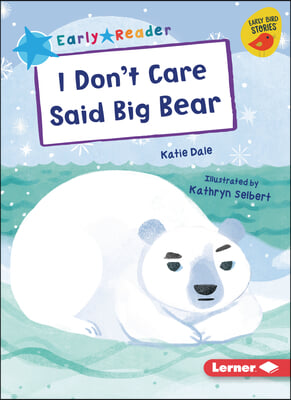 I Don&#39;t Care Said Big Bear