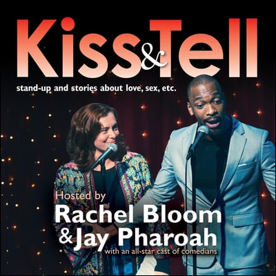 Kiss &amp; Tell: Stand-Up &amp; Stories about Love, Sex, Etc.