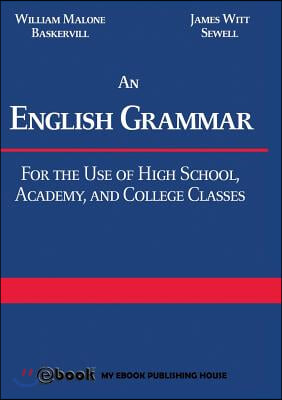 An English Grammar: For the Use of High School, Academy, and College Classes (Paperback)