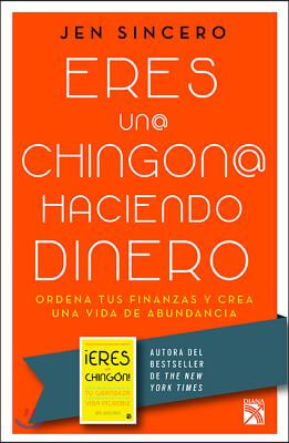 Eres Un@ Chingon@ Haciendo Dinero / You Are a Badass at Making Money: Master the Mindset of Wealth