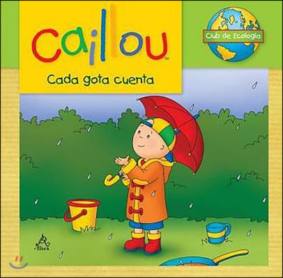 Caillou, Cada Gota Cuenta / Caillou Ecology Club: Every Drop Counts = Every Drop Counts
