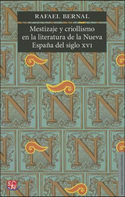 Mestizaje y criollismo en la literatura de la Nueva Espa? del siglo XVI/ Miscegenation and criollismo in the XVI in the of century New Spain? literature