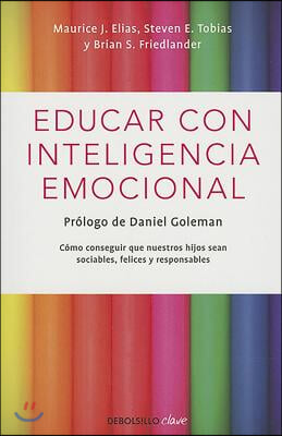 Educar Con Inteligencia Emocional / Emotionally Intelligent Parenting: How to Raise a Self-Disciplined, Responsible, Socially Skilled Child