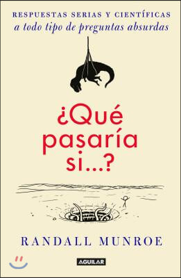 &#191;Que Pasaria Si / What If?: Serious Scientific Answers to Absurd Hypothetical Questions