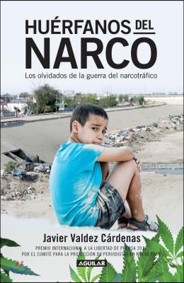 Huerfanos del Narco - Los Olvidados de la Guerra del Narcotrafico / The Drug Lor D's Orphans: The