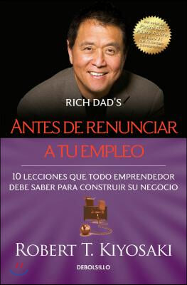 Antes de Renunciar A Tu Empleo = Rich Dad&#39;s Before You Quit Your Job