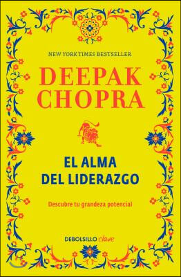 El Alma del Liderazgo / The Soul of Leadership: Unlocking Your Potential for Greatness