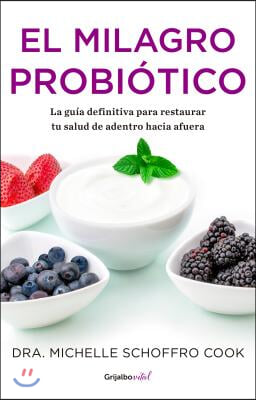 El Milagro Probiotico / The Probiotic Promise: Simple Steps to Heal Your Body Fr Om the Inside Out