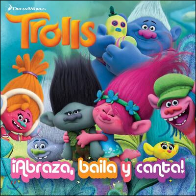 Trolls. ¡abraza, Baila Y Canta! / Dance! Hug! Sing! (Dreamworks)