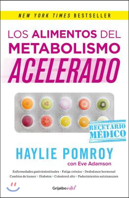 Los Alimentos del Metabolismo Acelerado / Fast Metabolism Food RX: La Medicina Esta En Tu Cocina