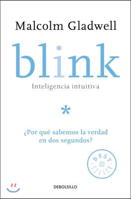 Blink: Inteligencia Intuitiva / Blink: The Power of Thinking Without Thinking: ?por Que Sabemos La Verdad En DOS Segundos?