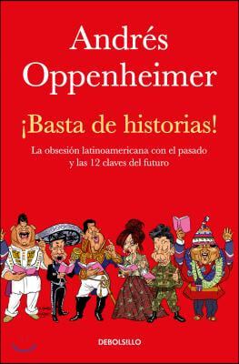 &#161;Basta de Historias!: La Obsesi&#243;n Latinoamericana Con El Pasado Y Las 12 Claves del Futuro / Enough History!