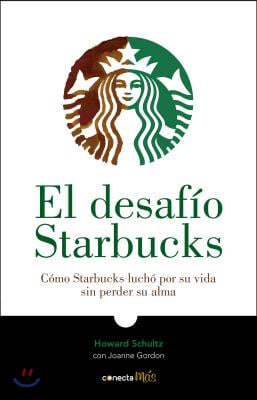 El Desaf?o Starbucks / Onward: How Starbucks Fought for Its Life Without Losing Its Soul