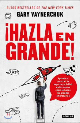 &#161;Hazla En Grande! / Crushing It!: How Great Entrepreneurs Build Their Business and Influence-And How You Can, Too