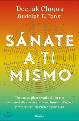 Sanate a Ti Mismo / The Healing Self: A Revolutionary New Plan to Supercharge Your Immunity and Stay Well for Life