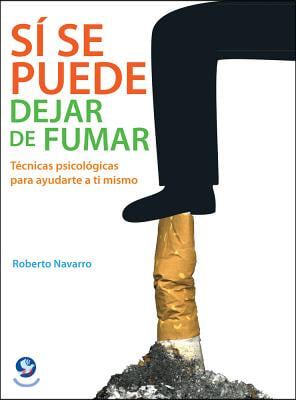 Si Se Puede Dejar de Fumar: Tecnicas Psicologicas Para Ayudarte a Ti Mismo