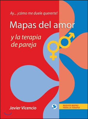 Mapas del Amor Y La Terapia de Pareja: Ay . . . ¡Como Me Duele Quererte!