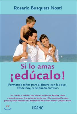 Si lo amas, educalo! / If You Love Him, Educate Him!