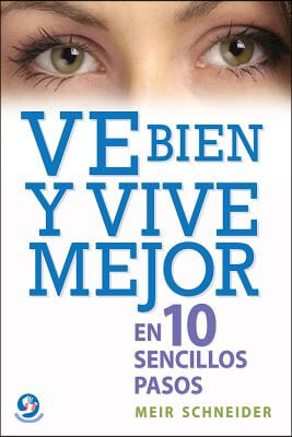 Ve Bien Y Vive Mejor: En 10 Sencillos Pasos