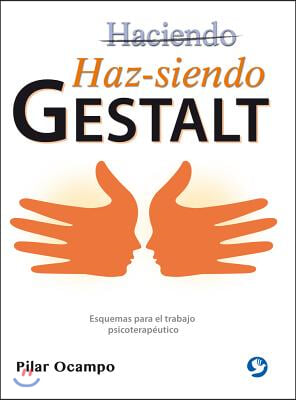 Haz-Siendo Gestalt: Esquemas Para El Trabajo Psicoterap?utico