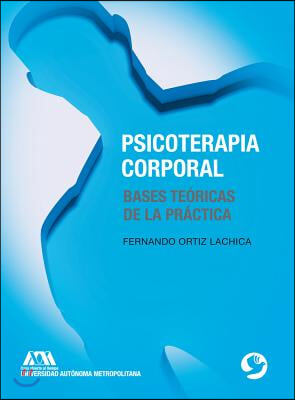 Psicoterapia Corporal: Bases Te&#243;ricas de la Pr&#225;ctica