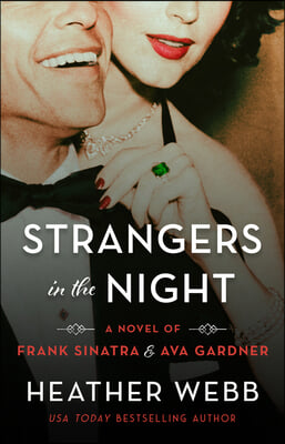 Strangers in the Night: A Novel of Frank Sinatra and Ava Gardner