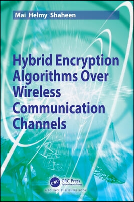 Hybrid Encryption Algorithms over Wireless Communication Channels