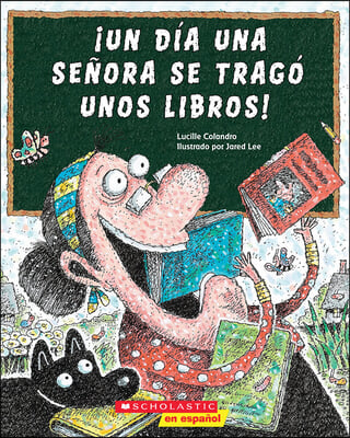 ¡Un Dia Una Senora Se Trago Unos Libros! (There Was an Old Lady Who Swallowed Some Books!)